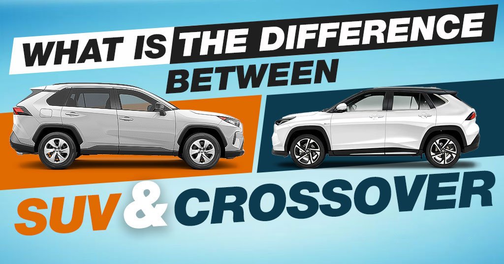 What Is The Difference Between A Crossover And An SUV – Pros & Cons
